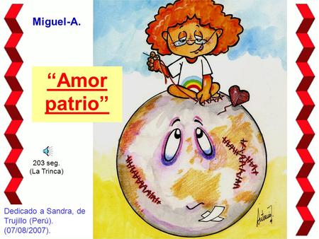“Amor patrio” Miguel-A. Dedicado a Sandra, de Trujillo (Perú). (07/08/2007). 203 seg. (La Trinca)