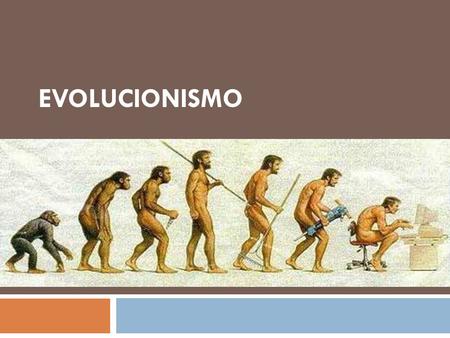 EVOLUCIONISMO.