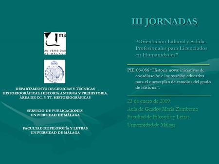 III JORNADAS “Orientación Laboral y Salidas Profesionales para Licenciados en Humanidades” ______________________________ PIE 08-086 “Historia nova: iniciativas.