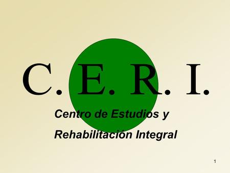 C. E. R. I. Centro de Estudios y Rehabilitación Integral.