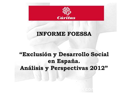 INFORME FOESSA “Exclusión y Desarrollo Social en España. Análisis y Perspectivas 2012”