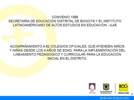 CONVENIO 1588 SECRETARÍA DE EDUCACIÓN DISTRITAL DE BOGOTÁ Y EL INSTITUTO LATINOAMERICANO DE ALTOS ESTUDIOS EN EDUCACIÓN - ILAE ACOMPAÑAMIENTO A 92 COLEGIOS.
