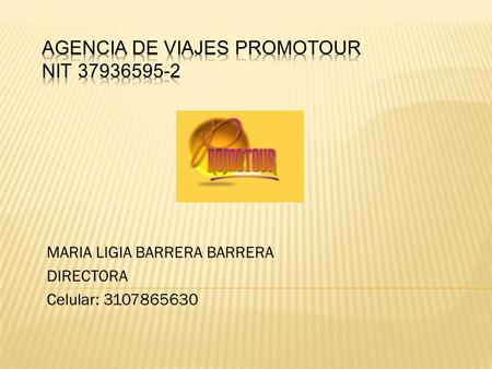 MARIA LIGIA BARRERA BARRERA DIRECTORA Celular: 3107865630.