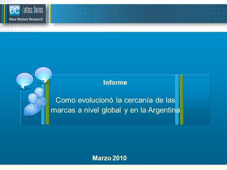 Informe Como evolucionó la cercanía de las marcas a nivel global y en la Argentina Marzo 2010.