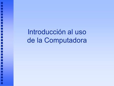 Introducción al uso de la Computadora