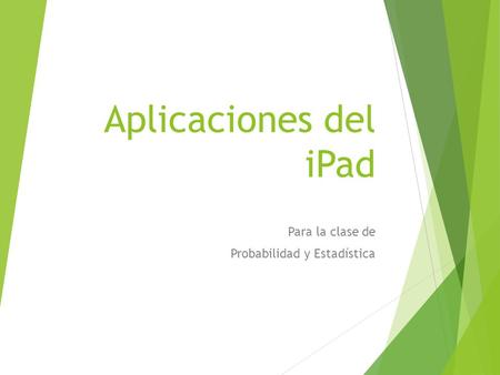 Aplicaciones del iPad Para la clase de Probabilidad y Estadística.