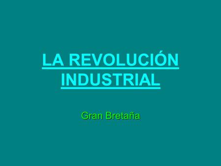 LA REVOLUCIÓN INDUSTRIAL Gran Bretaña. DEFINICIÓN La Revolución industrial es un periodo de importante crecimiento que se desarrolla entre el último cuarto.