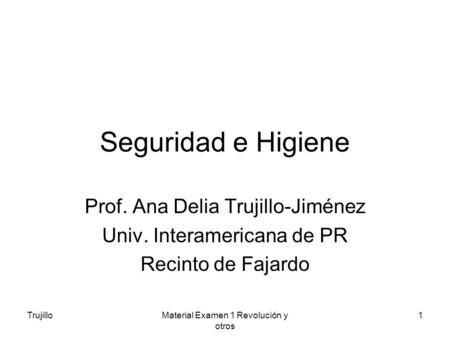Seguridad e Higiene Prof. Ana Delia Trujillo-Jiménez