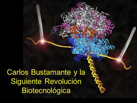Carlos Bustamante y la Siguiente Revolución Biotecnológica