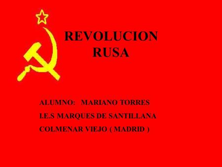 REVOLUCION RUSA ALUMNO: MARIANO TORRES I.E.S MARQUES DE SANTILLANA