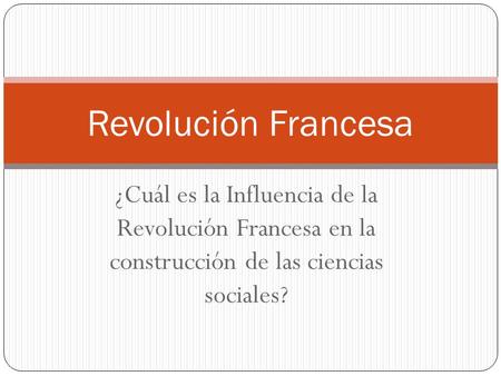 Revolución Francesa ¿Cuál es la Influencia de la Revolución Francesa en la construcción de las ciencias sociales?
