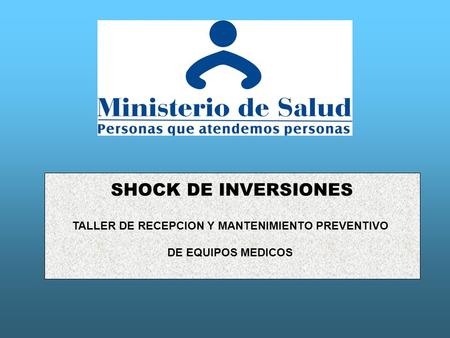SHOCK DE INVERSIONES TALLER DE RECEPCION Y MANTENIMIENTO PREVENTIVO DE EQUIPOS MEDICOS.