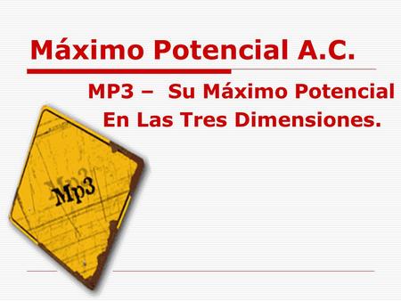 Máximo Potencial A.C. MP3 – Su Máximo Potencial En Las Tres Dimensiones.