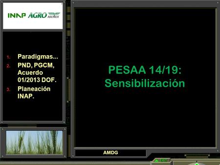 PESAA 14/19: Sensibilización  Paradigmas...  PND, PGCM, Acuerdo 01/2013 DOF.  Planeación INAP. AMDG.