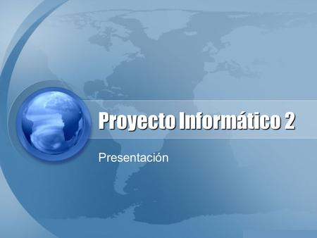 Proyecto Informático 2 Presentación. Objetivos Desarrollar el software objetivo de la tesis, con calidad, a partir de los requisitos definidos en Proyecto.