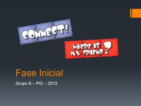 Fase Inicial Grupo 6 – PIS – 2013.