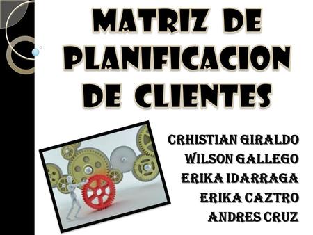 MATRIZ DE PLANIFICACION DE CLIENTES