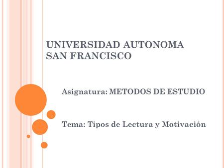 UNIVERSIDAD AUTONOMA SAN FRANCISCO Asignatura: METODOS DE ESTUDIO Tema: Tipos de Lectura y Motivación.
