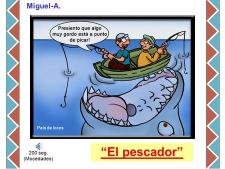 Miguel-A. País de locos “El pescador” 200 seg. (Mocedades)