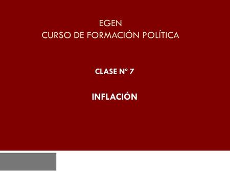 EGEN CURSO DE FORMACIÓN POLÍTICA CLASE Nº 7 INFLACIÓN.