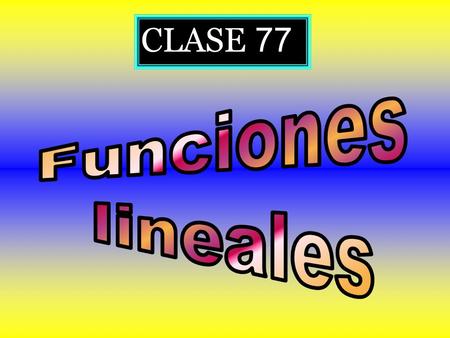 CLASE 77 Funciones lineales.