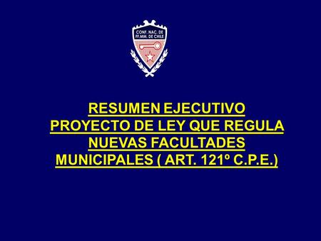 RESUMEN EJECUTIVO PROYECTO DE LEY QUE REGULA NUEVAS FACULTADES MUNICIPALES ( ART. 121º C.P.E.)