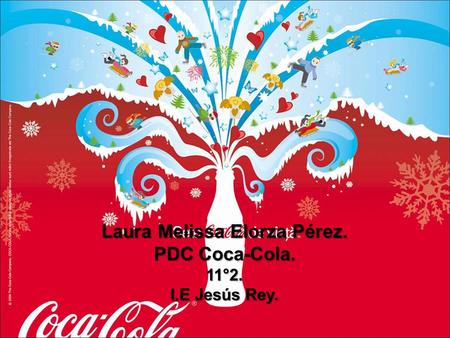 Laura Melissa Elorza Pérez. PDC Coca-Cola. 11°2. I.E Jesús Rey.