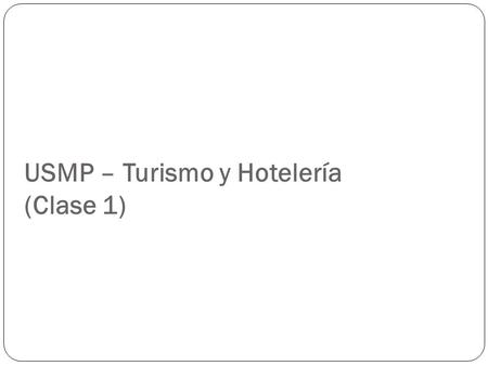 USMP – Turismo y Hotelería (Clase 1)