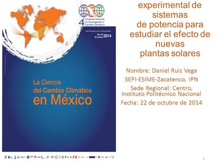 Desarrollo de un simulador experimental de sistemas de potencia para estudiar el efecto de nuevas plantas solares Nombre: Daniel Ruiz Vega SEPI-ESIME-Zacatenco,