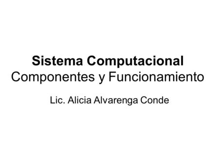 Sistema Computacional Componentes y Funcionamiento