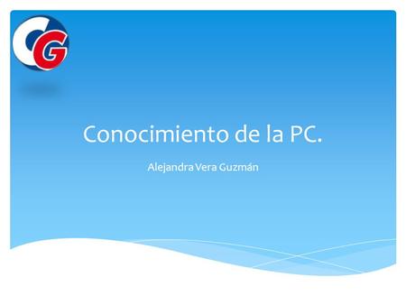 Conocimiento de la PC. Alejandra Vera Guzmán.