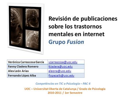 Revisión de publicaciones sobre los trastornos mentales en internet Grupo Fusion UOC – Universitat Oberta de Catalunya / Grado de Psicología 2010-2011.