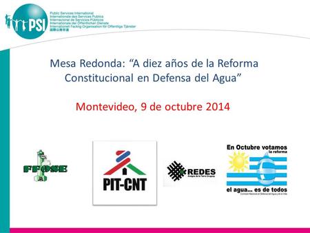 Mesa Redonda: “A diez años de la Reforma Constitucional en Defensa del Agua” Montevideo, 9 de octubre 2014.