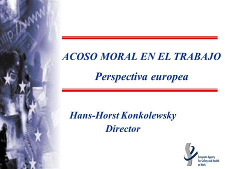 Hans-Horst Konkolewsky Director ACOSO MORAL EN EL TRABAJO Perspectiva europea.