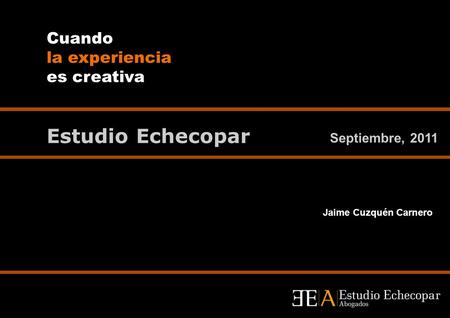 Estudio Echecopar Cuando la experiencia es creativa Septiembre, 2011