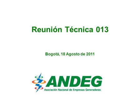 Reunión Técnica 013 Bogotá, 18 Agosto de 2011. Documentos Soporte: D-072 de 2009 Situaciones de indisponibilidad: I.El generador declara disponible la.
