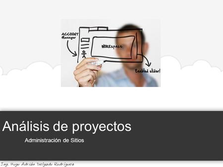 Análisis de proyectos Administración de Sitios. Análisis de proyectos | Planificar un sitio Web Administración de Sitios Universidad de Guadalajara |
