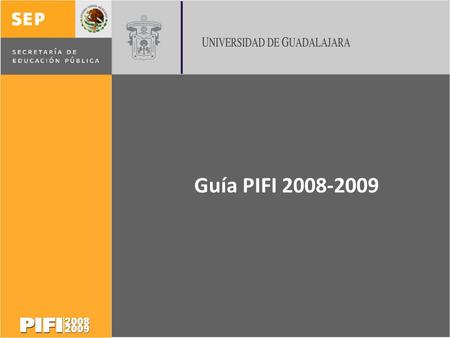 Guía PIFI 2008-2009. Colorama Programa Integral de Fortalecimiento Institucional (asignación por concurso) Total obtenido: $73,626,756.01 FUENTE :