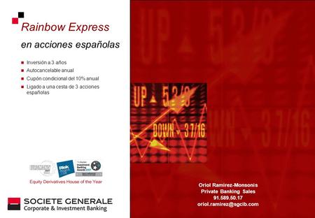 Rainbow Express en acciones españolas Oriol Ramírez-Monsonís Private Banking Sales 91.589.50.17 Inversión a 3 años Autocancelable.