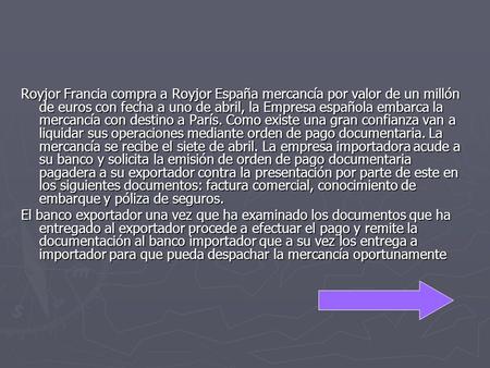 Royjor Francia compra a Royjor España mercancía por valor de un millón de euros con fecha a uno de abril, la Empresa española embarca la mercancía con.