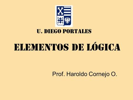 U. Diego Portales Elementos de lógica Prof. Haroldo Cornejo O.