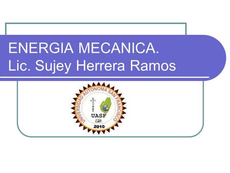 ENERGIA MECANICA. Lic. Sujey Herrera Ramos