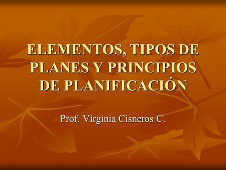 ELEMENTOS, TIPOS DE PLANES Y PRINCIPIOS DE PLANIFICACIÓN