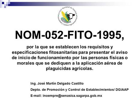 NOM-052-FITO-1995, por la que se establecen los requisitos y especificaciones fitosanitarias para presentar el aviso de inicio de funcionamiento por las.