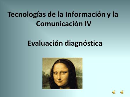 Tecnologías de la Información y la Comunicación IV Evaluación diagnóstica.