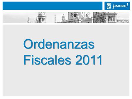 Ordenanzas Fiscales 2011. Resumen de las Ordenanzas Fiscales 2011 La ciudad de Madrid recibirá 174 millones de € menos del Estado que en 2009 (un 11,8%