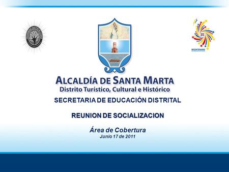 SECRETARIA DE EDUCACIÓN DISTRITAL REUNION DE SOCIALIZACION Área de Cobertura Junio 17 de 2011.
