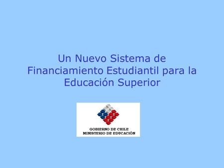 Un Nuevo Sistema de Financiamiento Estudiantil para la Educación Superior.