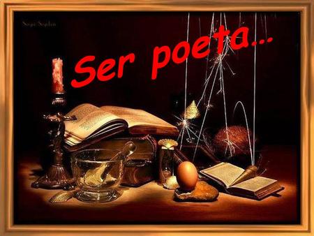 Ser poeta….
