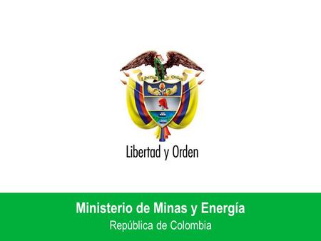 Ministerio de Minas y Energía República de Colombia.